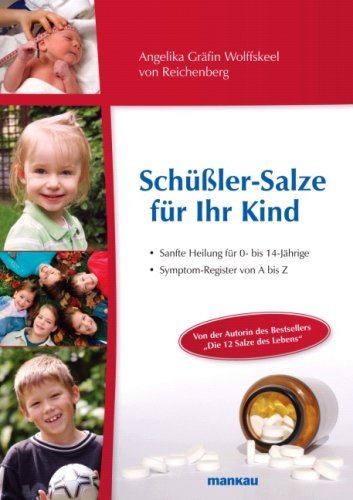 - Schüßler-Salze für Ihr Kind - Sanfte Heilung für 0- bis 14-jährige Kinder. Symptom-Register von A bis Z