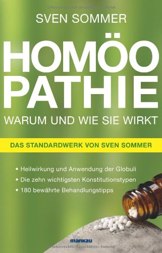 - Homöopathie - Warum und wie sie wirkt: Heilwirkung und Anwendung der Globuli, Die zehn wichtigsten Konstitutionstypen, 180 bewährte Behandlungstipps. Das Standardwerk von Sven Sommer