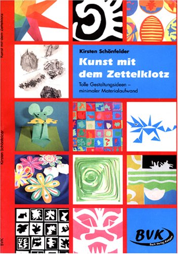  - Kunst mit dem Zettelklotz:: Klasse 1 - 4