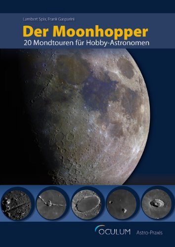  - Der Moonhopper: 20 Mondtouren für Hobby-Astronomen