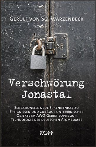 - Verschwörung Jonastal: Sensationelle neue Erkenntnisse zu Ereignissen und zur Lage unterirdischer Objekte im AWO-Gebiet sowie zur Technologie der deutschen Atombombe