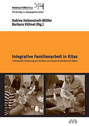 Hebenstreit-Müller, Sabine / Kühnel, Barbara (Hrsg.) - Integrative Familienarbeit in Kindertagesstätten: Individuelle Förderung von Kindern und Zusammenarbeit mit Eltern