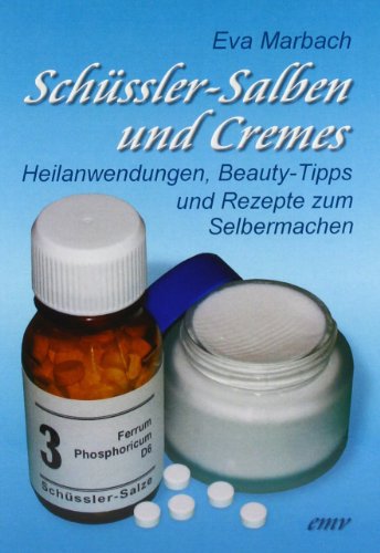 - Schüssler-Salben und Cremes: Heilanwendungen, Beauty-Tipps und Rezepte zum Selbermachen
