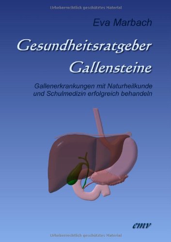 - Gesundheitsratgeber Gallensteine: Gallenerkrankungen mit Naturheilkunde und Schulmedizin erfolgreich behandeln