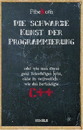 - Die schwarze Kunst der Programmierung: oder wie man etwas ganz Schwieriges lernt, ohne zu verzweifeln, wie das berüchtigte C++