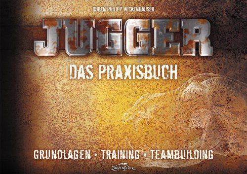 - Jugger - Das Praxisbuch: Grundlagen - Training - Teambuilding