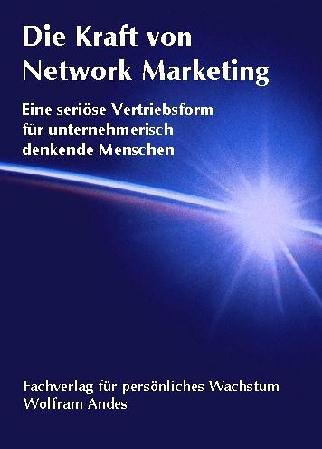 - Die Kraft von Network Marketing: Eine seriöse Vertriebsform für unternehmerisch denkende Menschen