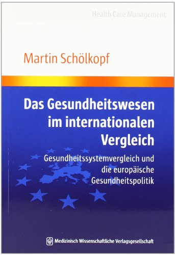 - Das Gesundheitswesen im internationalen Vergleich: Gesundheitssystemvergleich und die europäische Gesundheitspolitik