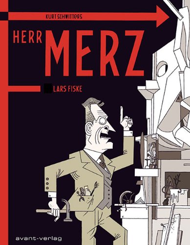 - Kurt Schwitters - Jetzt nenne ich mich selbst Merz: Herr Merz