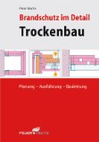  - Brandschutz im Detail: Brandschutztüren, -tore und -fenster / Planung - Montage - Abnahme - Wartung