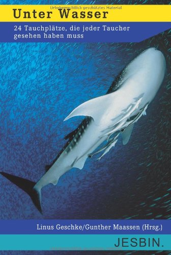  - Unter Wasser: 24 Tauchplätze, die jeder Taucher gesehen haben muss