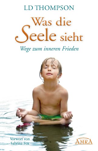 - Was die Seele sieht. Wege zum inneren Frieden