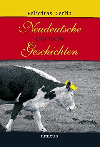 Gerlin, Felicitas - Neudeutsche tierische Geschichten