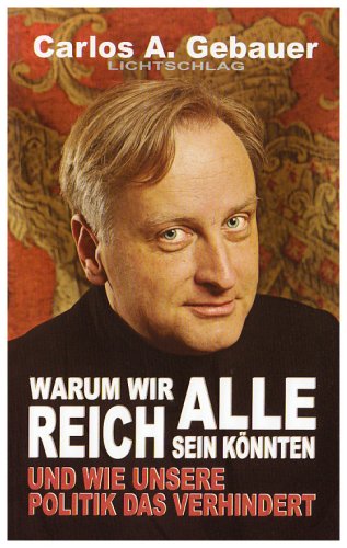 - Warum wir alle reich sein könnten: Und wie unsere Politik das verhindert