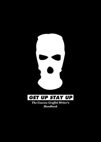 Crofts, Danny - GET UP STAY UP: The Concise Graffiti Writer's Handbook