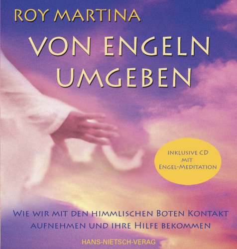 - Von Engeln umgeben: Wie wir die himmlischen Boten in unser Leben einladen und ihre Hilfe bekommen