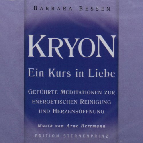 Arne Herrmann - Kryon - Ein Kurs in Liebe. Audio-CD: Hör-CD, Geführte Meditationen zur energetischen Reinigung und Herzensöffnung