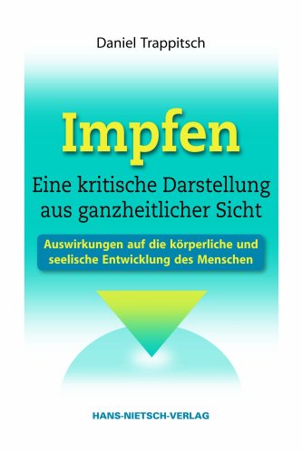  - Impfen - Eine kritische Darstellung aus ganzheitlicher Sicht: Auswirkungen auf die körperliche und seelische Entwicklung des Menschen