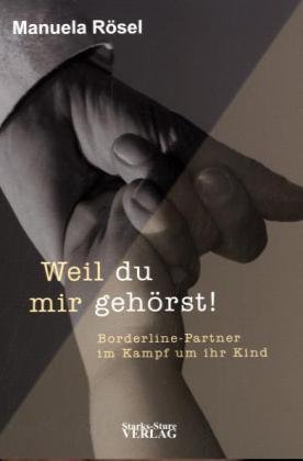  - Weil du mir gehörst!: Borderline-Partner im Kampf um ihr Kind