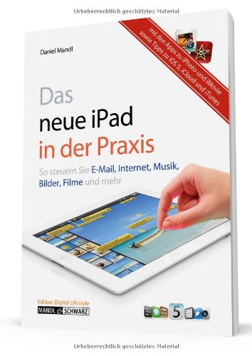  - Das neue iPad in der Praxis: E-Mail, Internet, Musik, Bilder & Filme umfassend erklärt - inklusive iMovie-App, iOS und iCloud und iTunes sowie der neuen iPhoto-App