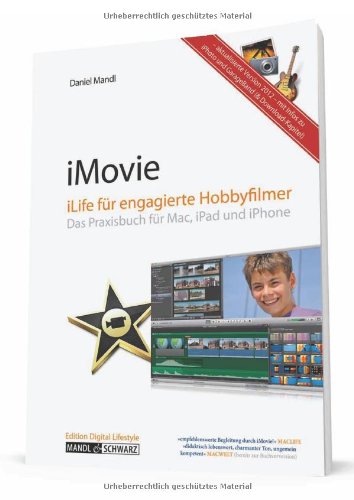 - iMovie 11 - iLife von Apple für engagierte Hobbyfilmer / das Praxisbuch für Mac und iPad (aktual. Version 2012)