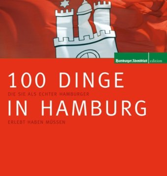  - 100 Dinge in Hamburg: Die Sie als echter Hamburger erlebt haben müssen