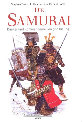 - Die Samurai, Kommandeure und Krieger von 940 bis 1638: Krieger und Kommandeure von 940 bis1638