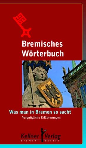  - Bremisches Wörterbuch: Was man in Bremen so sacht