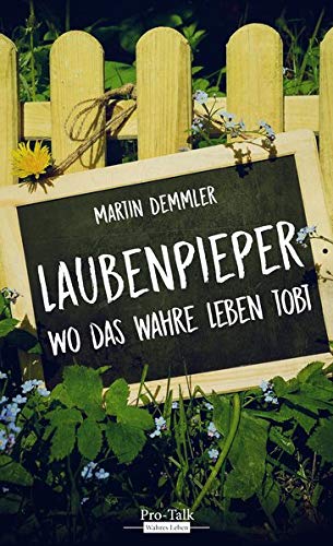 Demmler, Martin - Laubenpieper: Wo das wahre Leben tobt