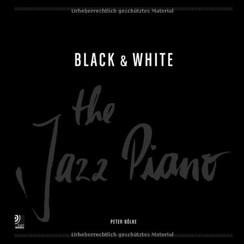 Bölke , Peter - Black & White: The Jazz Piano Fotobildband inkl. 4 CDs (Deutsch, Englisch)