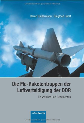  - Die Fla-Raketentruppen der Luftverteidigung der DDR: Geschichte und Geschichten