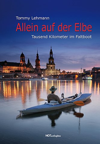  - Allein auf der Elbe: Tausend Kilometer im Faltboot