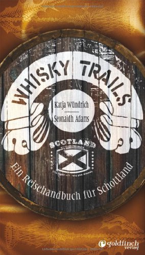  - Whisky Trails: Ein Reisehandbuch für Schottland
