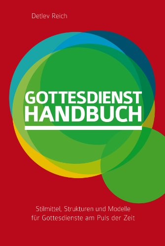  - Gottesdienst-Handbuch: Stilmittel, Strukturen und Modelle für Gottesdienste am Puls der Zeit