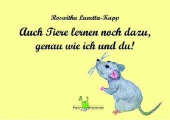 Lunetta-Kapp, Roswitha - Auch Tiere lernen noch dazu, genau wie ich und du: Und andere Geschichten