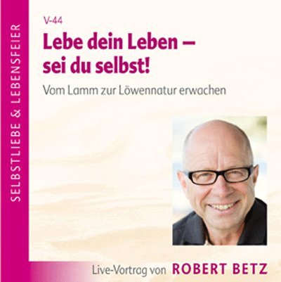  - Lebe dein Leben! Sei du selbst!. Vom Lamm zur Löwennatur erwachen