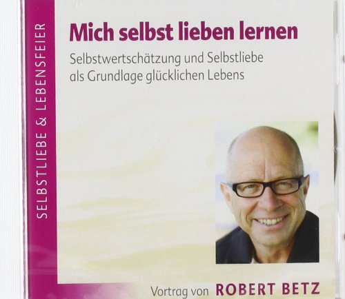 - Mich selbst Lieben lernen. Selbstwertschätzung und Selbstliebe als Grundlage glücklichen Lebens