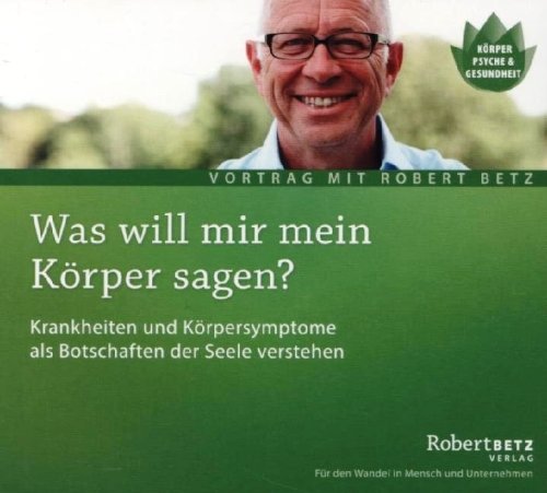 - Was will mein Körper mir sagen?. Krankheiten und Krankheitssymptome als Botschaften der Seele entschlüsseln