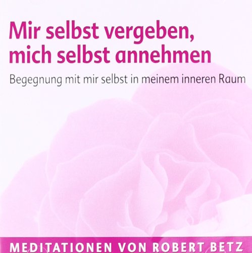 - Mir selbst vergeben und mich selbst annehmen: Begegnung mit mir selbst in meinem inneren Raum