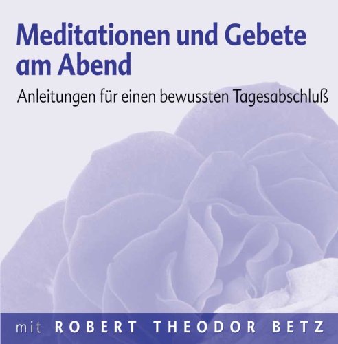  - Meditationen und Gebet am Abend: Anleitung für einen bewussten Tagesabschluß