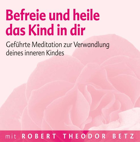 - Befreie und heile das Kind in dir: Geführte Meditation zur Verwandlung deines inneren Kindes