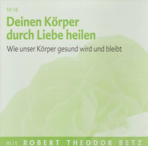 - Deinen Körper durch Liebe heilen - Meditations-CD: Wie unser Körper gesund wird und bleibt