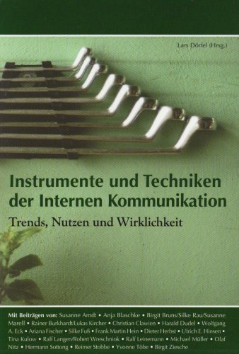 - Instrumente und Techniken der internen Kommunikation: Trends, Nutzen und Wirklichkeit