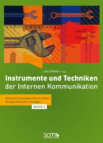 - Instrumente und Techniken der internen Kommunikation: Instrumente zielgerichtet einsetzen, Dialoge erfolgreich managen (Band 2)