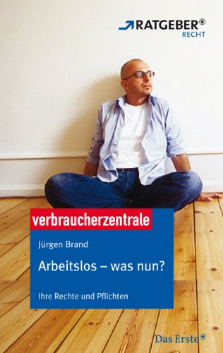 - Arbeitslos - was nun?: Ihre Rechte und Pflichten