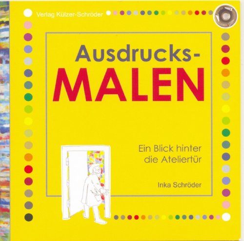 - Ausdrucksmalen - ein Blick hinter die Ateliertür