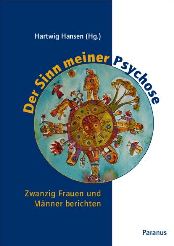 - Der Sinn meiner Psychose: Zwanzig Frauen und Männer berichten
