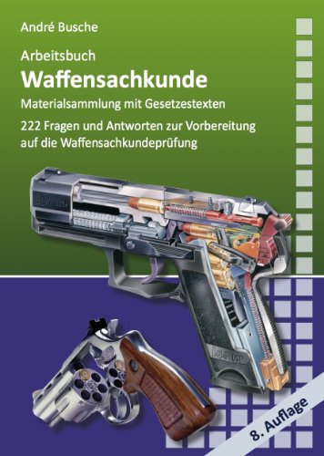 - Arbeitsbuch Waffensachkunde: 222 Fragen und Antworten sowie die wichtigsten Gesetzestexte zur Vorbereitung auf die Waffensachkundeprüfung