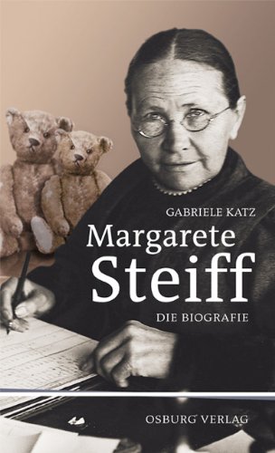  - Margarete Steiff: Die Biografie