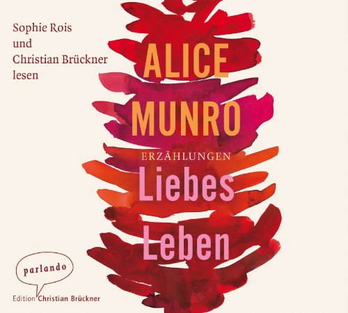  - Liebes Leben: Erzählungen